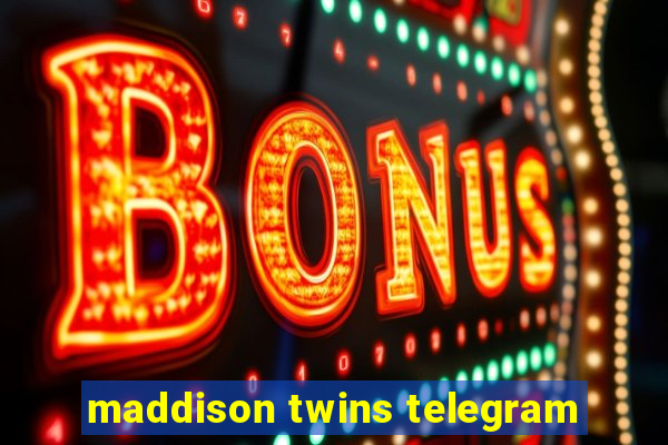 maddison twins telegram